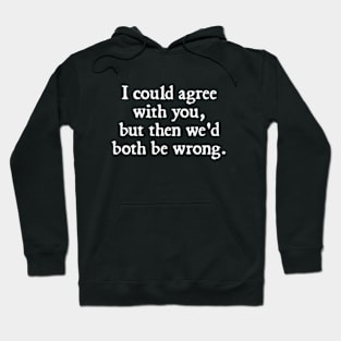 I could agree with you but then we’d both be wrong. Hoodie